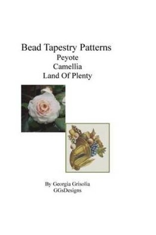 Cover of Bead Tapestry Patterns Peyote Camellia Land Of Plenty