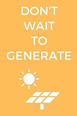 Book cover for Don't Wait To Generate