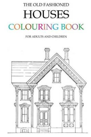 Cover of The Old Fashioned Houses Colouring Book