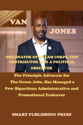 Book cover for Van Jones Founder of Dream Corps, CNN Contributor and a Political Observer