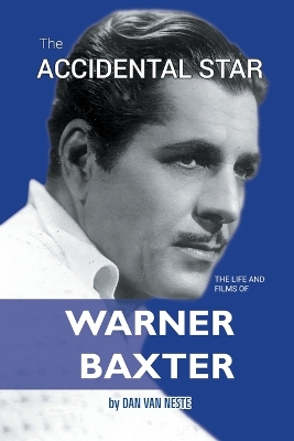 Book cover for The Accidental Star - The Life and Films of Warner Baxter