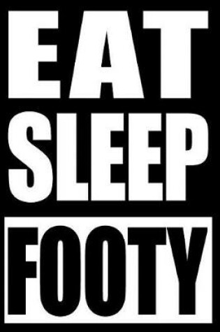 Cover of Eat Sleep Footy - Gift Notebook for Football Players