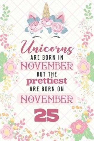 Cover of Unicorns Are Born In November But The Prettiest Are Born On November 25