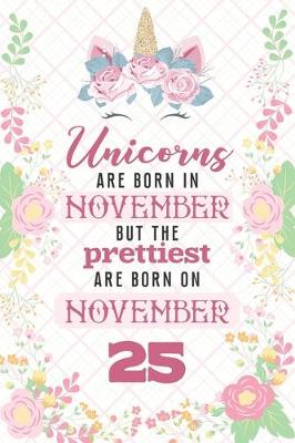 Book cover for Unicorns Are Born In November But The Prettiest Are Born On November 25