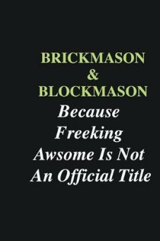 Cover of Brickmason & Blockmason Because Freeking Awsome is Not An Official Title