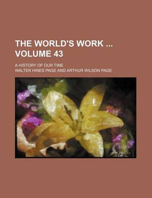 Book cover for The World's Work Volume 43; A History of Our Time