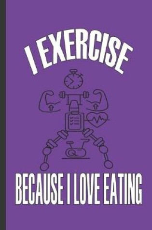 Cover of I Exercise Because I Love Eating