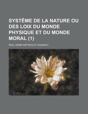 Book cover for Systeme de La Nature Ou Des Loix Du Monde Physique Et Du Monde Moral (1 )