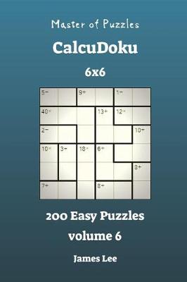 Cover of Master of Puzzles CalcuDoku - 200 Easy 6x6 vol. 6