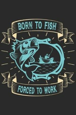 Cover of Born to fish forced to work