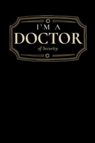 Cover of I'm a Doctor of Security