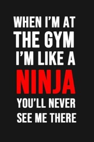 Cover of When I'm At The Gym I'm Like A Ninja