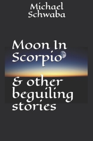 Cover of Moon in Scorpio & other beguiling stories