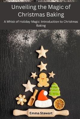 Cover of Unveiling the Magic of Christmas Baking