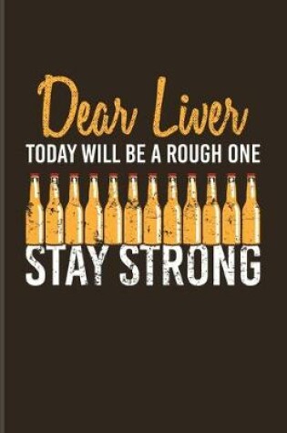 Cover of Dear Liver Today Will Be A Rough One Stay Strong