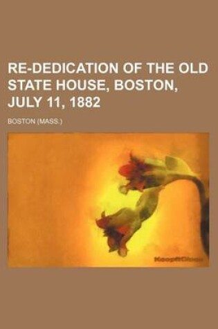 Cover of Re-Dedication of the Old State House, Boston, July 11, 1882