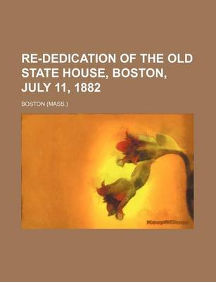 Book cover for Re-Dedication of the Old State House, Boston, July 11, 1882