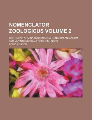 Book cover for Nomenclator Zoologicus Volume 2; Continens Nomina Systematica Generum Animalium Tam Viventium Quam Fossilium. Index