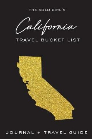 Cover of The Solo Girl's California Travel Bucket List - Journal and Travel Guide