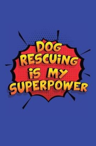 Cover of Dog Rescuing Is My Superpower