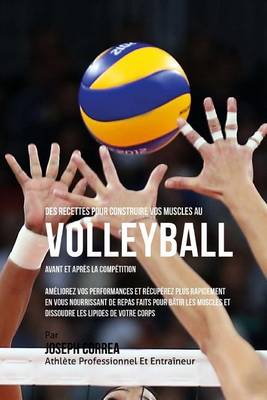 Book cover for Des Recettes Pour Construire Vos Muscles Au Volley-Ball Avant Et Apres La Competition