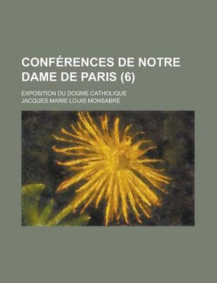 Book cover for Conferences de Notre Dame de Paris; Exposition Du Dogme Catholique (6)