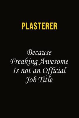 Book cover for Plasterer Because Freaking Awesome Is Not An Official Job Title