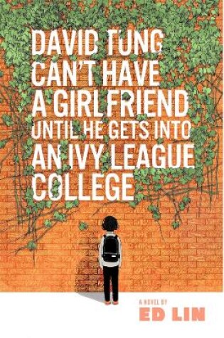 Cover of David Tung Can't Have a Girlfriend Until He Gets into an Ivy League College