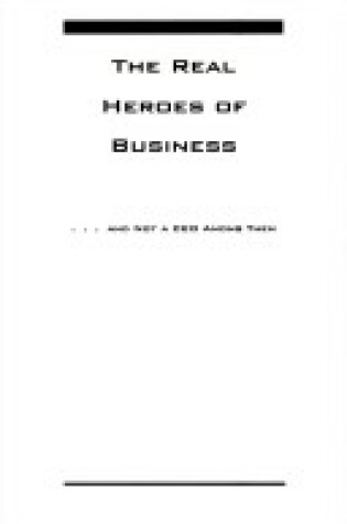Cover of The Real Heroes of Business-- and Not a Ceo among Them