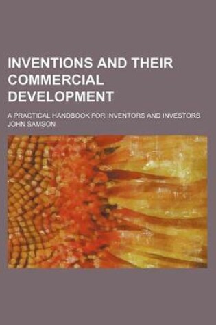 Cover of Inventions and Their Commercial Development; A Practical Handbook for Inventors and Investors