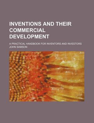 Book cover for Inventions and Their Commercial Development; A Practical Handbook for Inventors and Investors