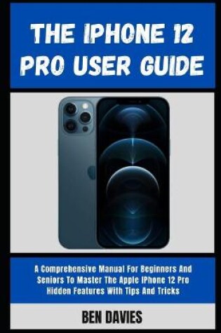 Cover of The iPhone 12 Pro User Guide