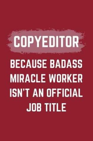 Cover of Copyeditor Because Badass Miracle Worker Isn't An Official Job Title