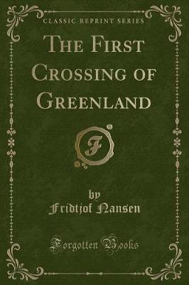 Book cover for The First Crossing of Greenland (Classic Reprint)