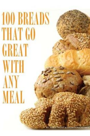 Cover of 100 Breads That Go Great with Any Meal