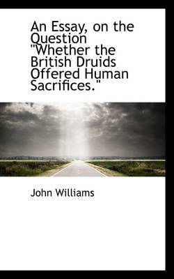 Book cover for An Essay, on the Question Whether the British Druids Offered Human Sacrifices.