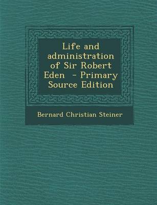 Book cover for Life and Administration of Sir Robert Eden