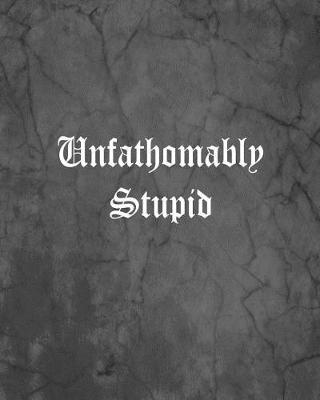 Book cover for Unfathomably Stupid