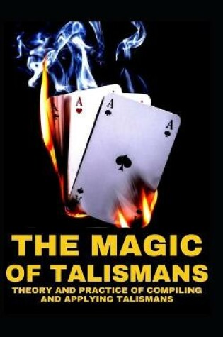 Cover of The Magic of Talismans Theory and Practice of Compiling and Applying Talismans