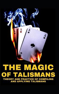 Book cover for The Magic of Talismans Theory and Practice of Compiling and Applying Talismans