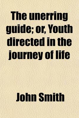 Book cover for The Unerring Guide; Or, Youth Directed in the Journey of Life