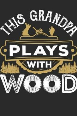 Cover of This Grandpa Plays With Wood
