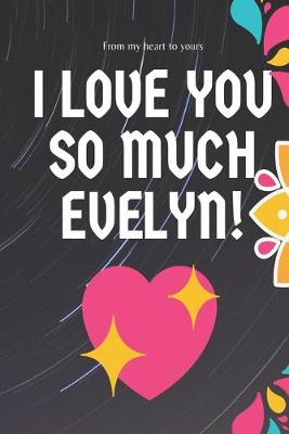 Book cover for I love you so much Evelyn Notebook Gift For Women and Girls