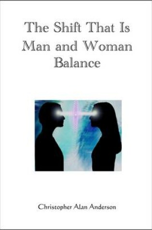 Cover of The Shift That Is Man and Woman Balance