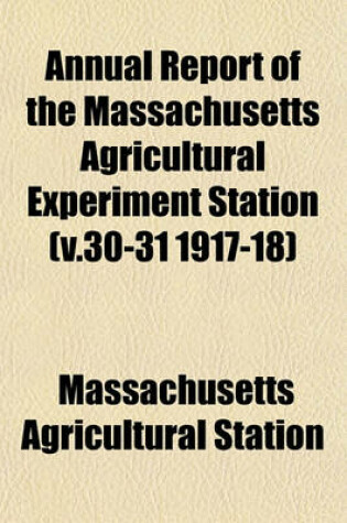 Cover of Annual Report of the Massachusetts Agricultural Experiment Station (V.30-31 1917-18)