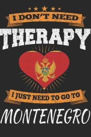 Cover of I Don't Need Therapy I Just Need To Go To Montenegro