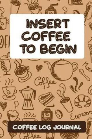 Cover of Insert Coffee to Begin