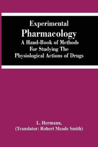 Cover of Experimental Pharmacology A Hand-Book Of Methods For Studying The Physiological Actions Of Drugs