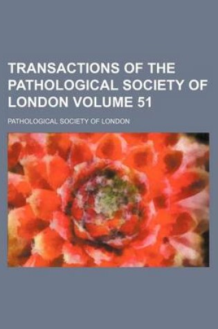 Cover of Transactions of the Pathological Society of London Volume 51