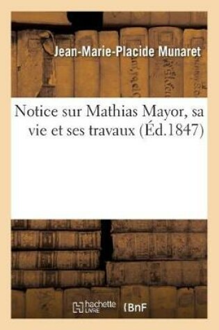 Cover of Notice Sur Mathias Mayor, Sa Vie Et Ses Travaux